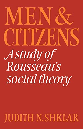 Judith Shklar Men And Citizens, A Study Of Rousseau's Social Theory (Cambridge Studies In The History And Theory Of Politics)