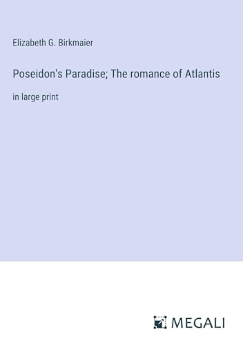 Poseidon's Paradise; The romance of Atlantis: in large print