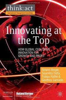 Innovating at the Top: How Global CEOs Drive Innovation for Growth and Profit (think: act International Management Knowledge)