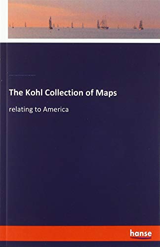 The Kohl Collection of Maps: relating to America