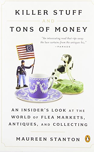Killer Stuff and Tons of Money: An Insider's Look at the World of Flea Markets, Antiques, and Collecting