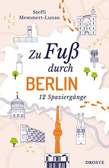 Zu Fuß durch Berlin: 12 Spaziergänge