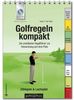 Golfregeln kompakt. Ausgabe 2012-2015: Der praktische Regelführer zur Verwendung auf dem Platz