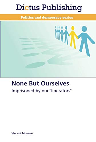 None But Ourselves: Imprisoned by our liberators