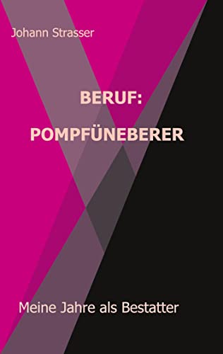Beruf: Pompfüneberer: Meine Jahre als Bestatter