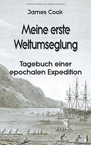 Meine erste Weltumseglung: Tagebuch einer epochalen Expedition (Forschungsreisen und Abenteuer)