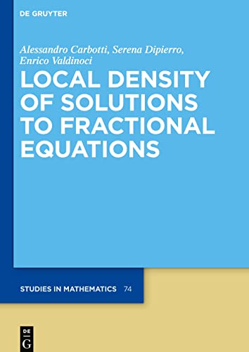 Local Density of Solutions to Fractional Equations (De Gruyter Studies in Mathematics, 74)