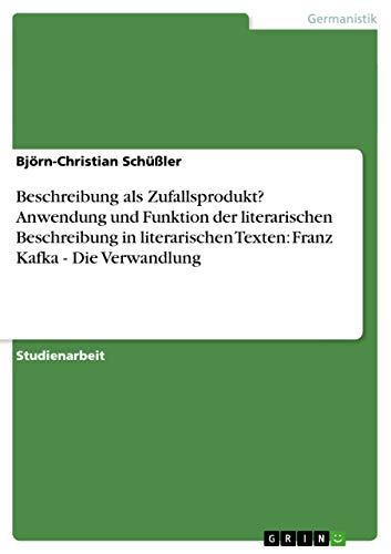 Beschreibung als Zufallsprodukt? Anwendung und Funktion der literarischen Beschreibung in literarischen Texten: Franz Kafka - Die Verwandlung
