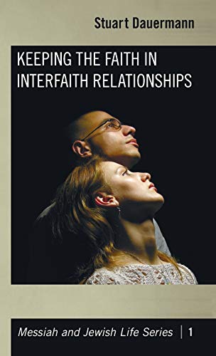 Keeping the Faith in Interfaith Relationships (Messiah and Jewish Life, Band 1)
