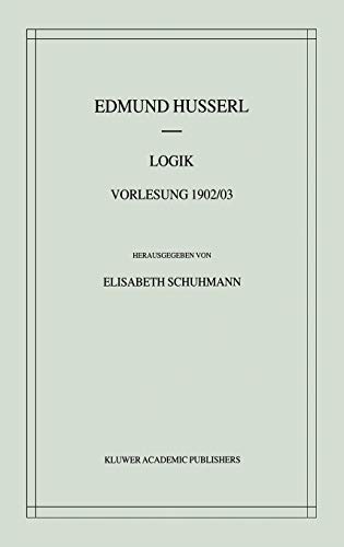 Logik: Vorlesung 1902/03 (Husserliana: Edmund Husserl – Materialien, 2, Band 2)