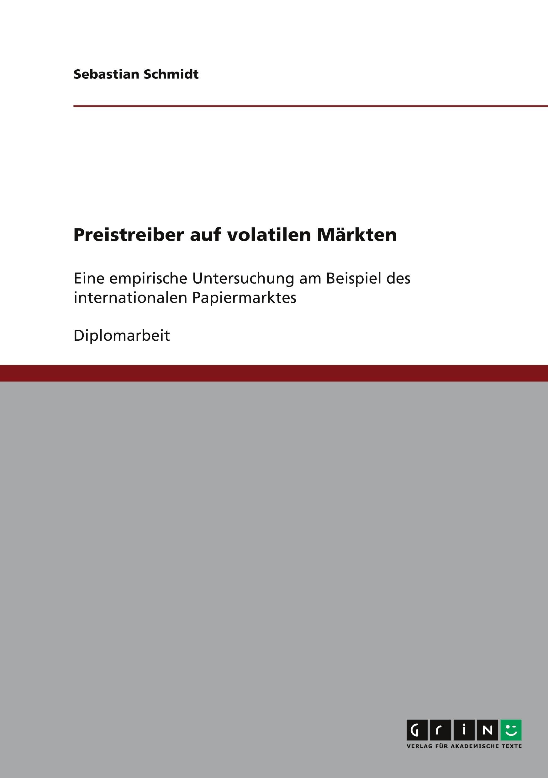 Preistreiber auf volatilen Märkten: Eine empirische Untersuchung am Beispiel des internationalen Papiermarktes