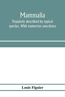 Mammalia. Popularly described by typical species. With numerous anecdotes