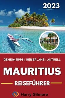 Mauritius Reiseführer 2023: Dein ultimativer Reisebegleiter mit Insider Tipps, Reiserouten und einer detaillierten Karte, um das Beste des Inselstaats zu erkunden.