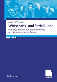 Wirtschafts- und Sozialkunde: Prüfungstraining für kaufmännische und kaufmannsnahe Berufe