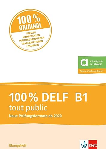 100% DELF B1 tout public - Neue Formate ab 2020: Cahier d'entraînement + audio et transcriptions + corrigés et solutions modèles enregistrées