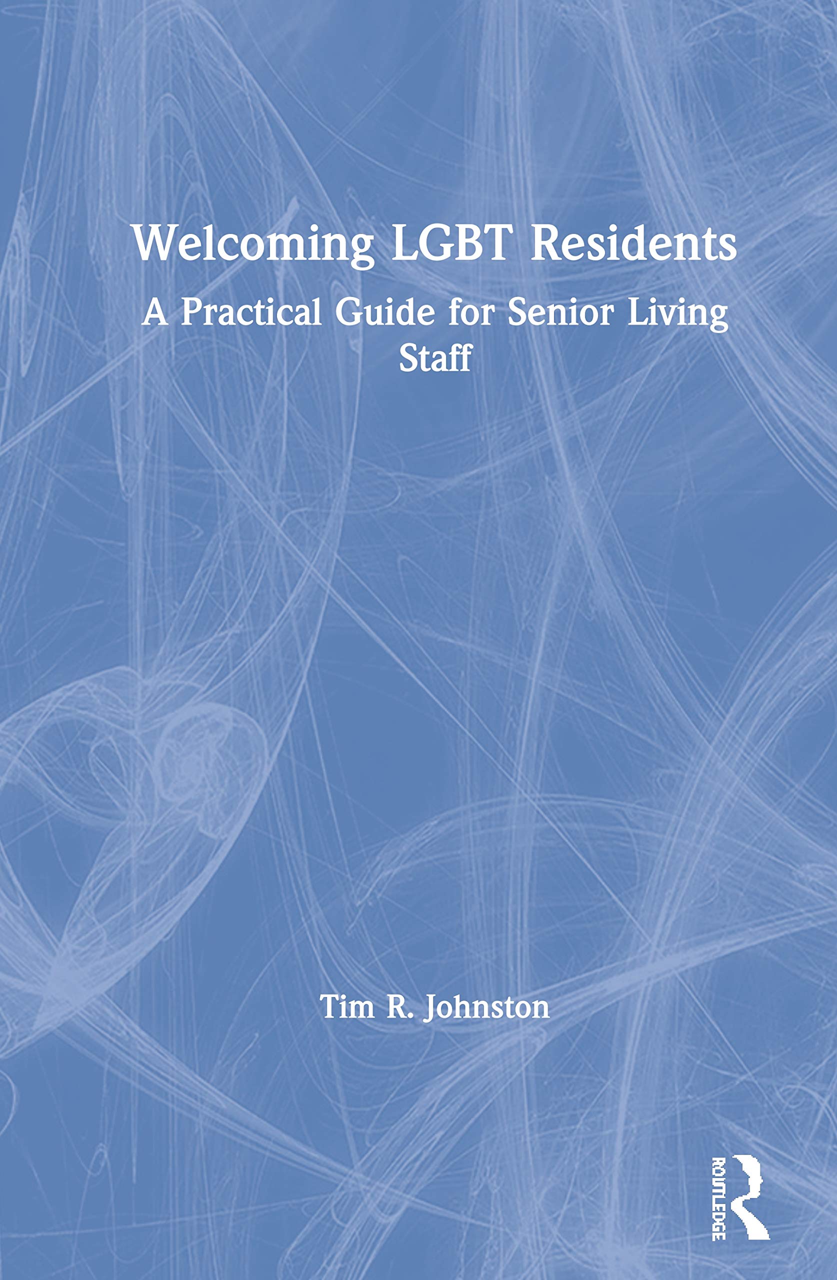 Welcoming LGBT Residents: A Practical Guide for Senior Living Staff