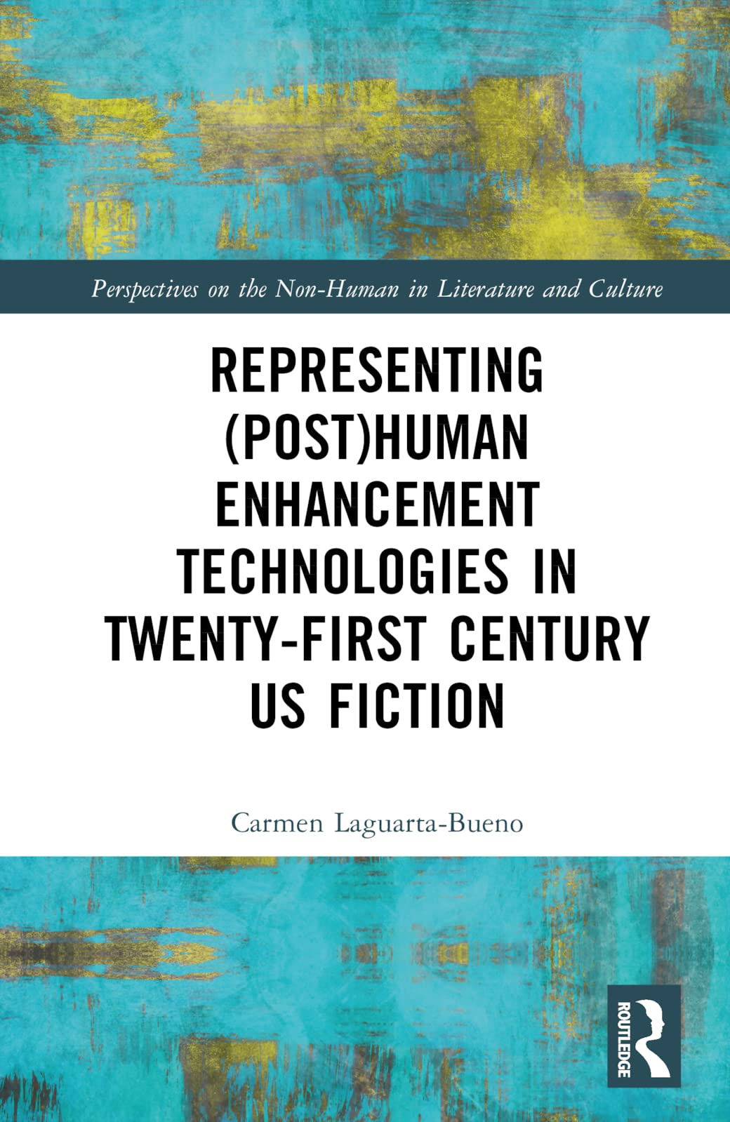 Representing (Post)Human Enhancement Technologies in Twenty-First Century US Fiction (Perspectives on the Non-Human in Literature and Culture)