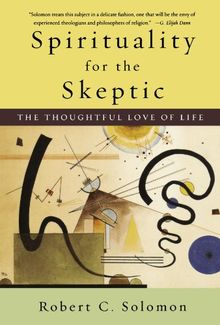 Spirituality for the Skeptic: The Thoughtful Love of Life