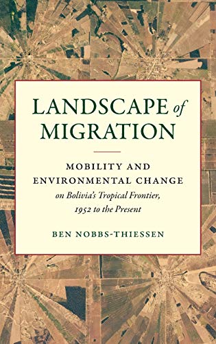 Landscape of Migration: Mobility and Environmental Change on Bolivia's Tropical Frontier, 1952 to the Present (Flows, Migrations, and Exchanges)