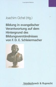 Bildung in evangelischer Verantwortung auf dem Hintergrund des Bildungsverständnisses von F. D. E. Schleiermacher (Kritische Studien Zur Geschichtswissenschaft)