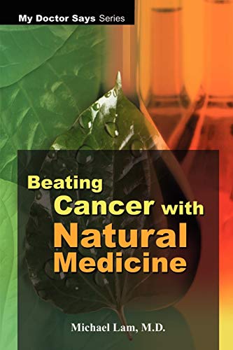 Beating Cancer with Natural Medicine (My Doctor Says Series)