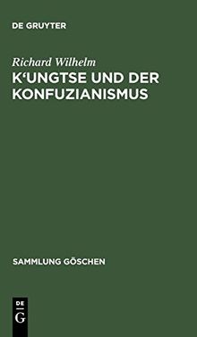 K'ungtse und der Konfuzianismus (Sammlung Göschen, Band 979)