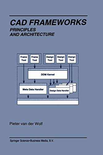 Cad Frameworks: Principles And Architecture (The Springer International Series In Engineering And Computer Science) (The Springer International Series ... and Computer Science, 288, Band 288)