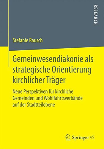 Gemeinwesendiakonie als strategische Orientierung kirchlicher Träger: Neue Perspektiven für kirchliche Gemeinden und Wohlfahrtsverbände auf der Stadtteilebene (German Edition)