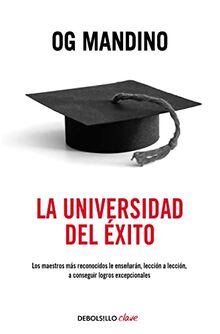 La universidad del éxito: Los maestros más reconocidos le enseñarán, lección a lección, a conseguir logros (Clave)