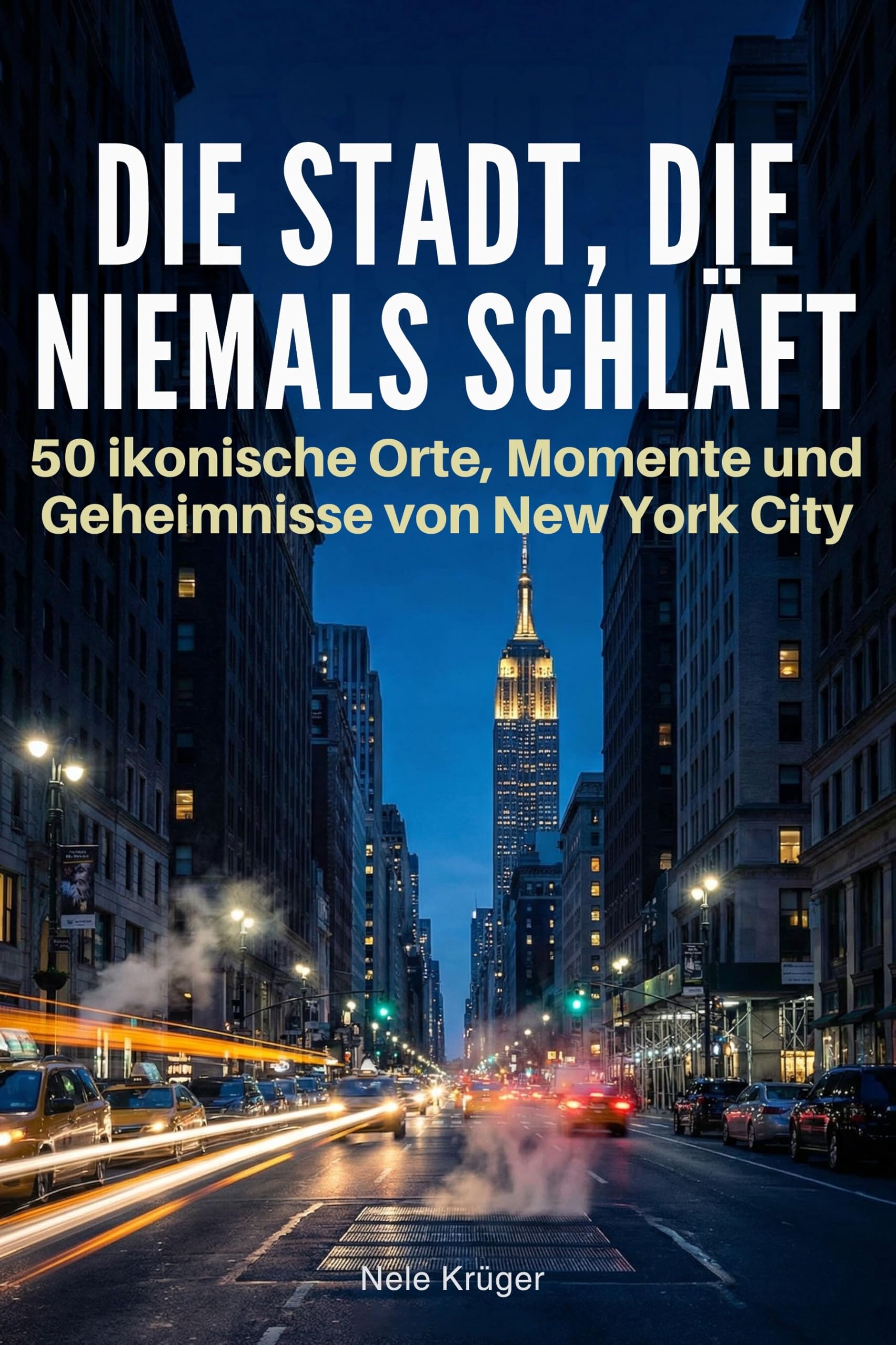 Die Stadt, die niemals schläft: 50 ikonische Orte, Momente und Geheimnisse von New York City