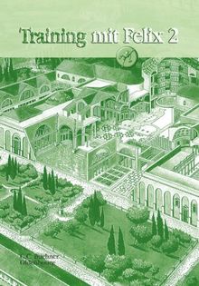 Latein mit Felix: Training mit Felix 2: Zu den Lektionen 36-63. Unterrichtswerk für Latein als gymnasiale Eingangssprache