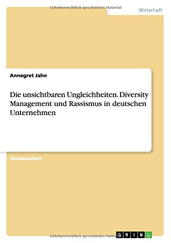 Die unsichtbaren Ungleichheiten. Diversity Management und Rassismus in deutschen Unternehmen