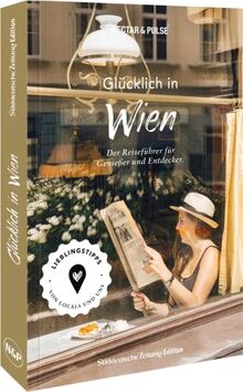 Reiseführer/Stadtführer – Glücklich in Wien: Mit 250 Tipps zu Kultur, Hotels, Restaurants, Cafés, Shops & Co. den perfekten City Trip erleben!