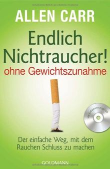 Endlich Nichtraucher!  - - ohne Gewichtszunahme -: Der einfache Weg, mit dem Rauchen Schluss zu machen