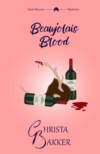 Beaujolais Blood: An unputdownable puzzle of a cozy mystery (The Saint-Maurice Mysteries, Band 2)