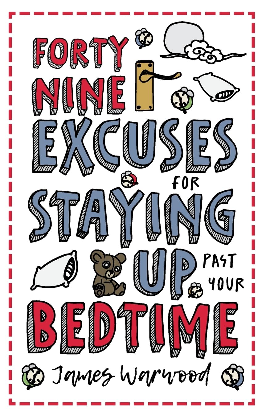 49 Excuses for Staying Up Past Your Bedtime (The Excuse Encyclopedia, Band 6)