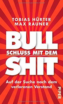 Schluss mit dem Bullshit!: Auf der Suche nach dem verlorenen Verstand