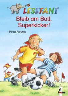 Lesefant. Bleib am Ball, Superkicker!