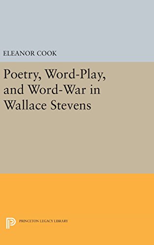 Poetry, Word-Play, and Word-War in Wallace Stevens (Princeton Legacy Library)
