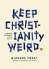 Keep Christianity Weird: Embracing the Discipline of Being Different