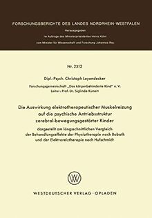 Die Auswirkung elektrotherapeutischer Muskelreizung auf die psychische Antriebsstruktur zerebral-bewegungsgestörter Kinder: dargestellt am ... Landes Nordrhein-Westfalen, 2312, Band 2312)