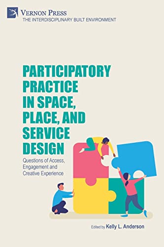 Participatory Practice in Space, Place, and Service Design: Questions of Access, Engagement and Creative Experience (The Interdisciplinary Built Environment)