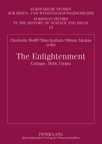 The Enlightenment: Critique, Myth, Utopia- Proceedings of the Symposium arranged by the Finnish Society for Eighteenth-Century Studies in Helsinki, ... Studies in the History of Science and Ideas)