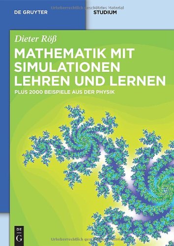 Mathematik mit Simulationen lehren und lernen: Plus 2000 Beispiele aus der Physik (de Gruyter Studium)