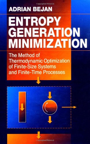 Entropy Generation Minimization: The Method of Thermodynamic Optimization of Finite-size Systems and Finite-time Processes (Mechanical and Aerospace Engineering)