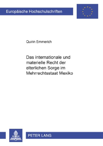 Das internationale und materielle Recht der elterlichen Sorge im Mehrrechtsstaat Mexiko (Europäische Hochschulschriften / European University Studies / Publications Universitaires Européennes)