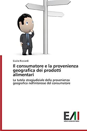 Il consumatore e la provenienza geografica dei prodotti alimentari: La tutela stragiudiziale della provenienza geografica nell'interesse del consumatore