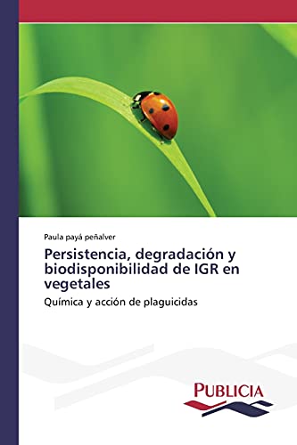 Persistencia, degradación y biodisponibilidad de IGR en vegetales: Química y acción de plaguicidas
