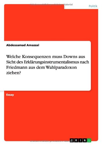 Welche Konsequenzen muss Downs aus Sicht des Erklärungsinstrumentalismus nach Friedmann aus dem Wahlparadoxon ziehen?