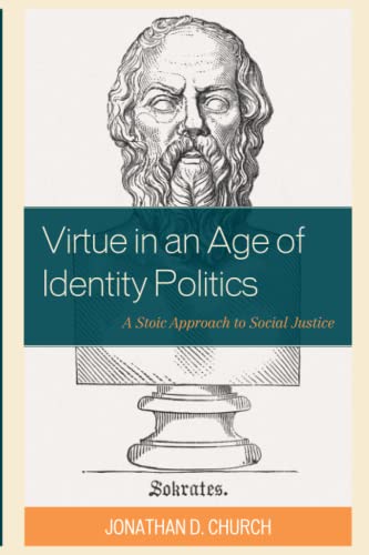 Virtue in an Age of Identity Politics: A Stoic Approach to Social Justice